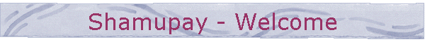 Shamupay - Welcome